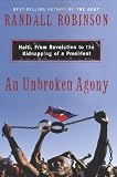 An Unbroken Agony: Haiti, from Revolution to the Kidnapping of a President