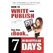 How to Write and Publish Your Own eBook in as Little as 7 Days