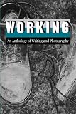 Working: An Anthology of Writing and Photography