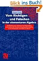 Vom Richtigen und Falschen in der elementaren Algebra: Ein B�chlein zum Aufdecken von Fehlerquellen, insbesondere f�r Menschen, die gelegentlich glauben, an der Mathematik verzweifeln zu m�ssen