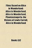 Films Based on Alice in Wonderland (Study Guide): Alice in Wonderland, Alice in Wonderland, Phantasmagoria: The Visions of Lewis Carroll-