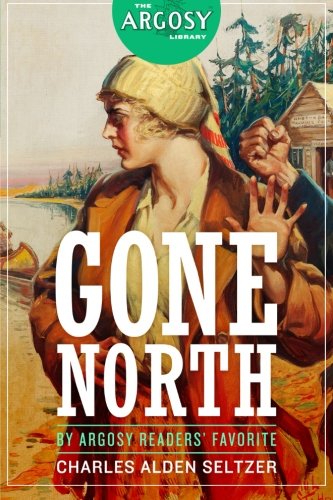 Gone North (The Argosy Library), by Charles Alden Seltzer