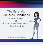 The Essential Business Handbook: The Nuts & Bolts of Getting Up and Running Fast