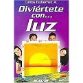 Diviertete con...luz/ Have Fun With...Light (Diverticiencia/ Fun Science) (Paperback)