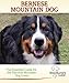 Bernese Mountain Dog: A Practical Guide for the Bernese Mountain Dog Lover (Breed Lover's Guide)