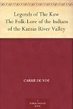 Legends of The Kaw The Folk-Lore of the Indians of the Kansas River Valley