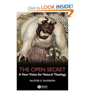 The Open Secret: A New Vision for Natural Theology Alister E. McGrath