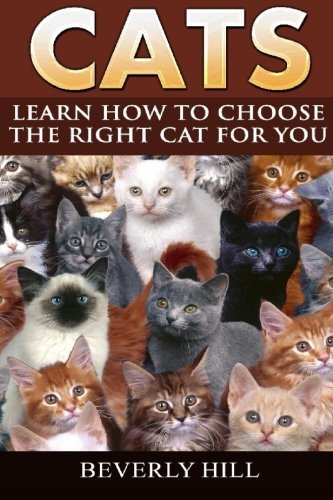 Cats: Learn How To Choose The Right Cat For You (Cats, Cat's cradle, cats claws, cats and dogs, cats book, cats accessories)