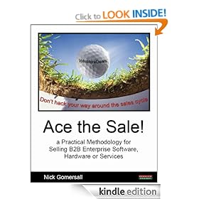 Ace the Sale! a Practical Methodology for Selling B2B Enterprise Software, Hardware or Services