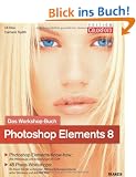 Photoshop Elements 8 - Das Workshopbuch: Photoshop Elements-Know-how: Alle Werkzeuge und Einstellungen im Griff / 48 Praxis-Workshops: So l�sen Sie ... unter Windows und auf dem Mac