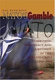 Nato's Gamble: Combining Diplomacy and Airpower in the Kosovo Crisis, 1998-1999
