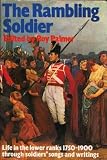 The rambling soldier : life in the lower ranks, 1750-1900, through soldiers' songs and writings