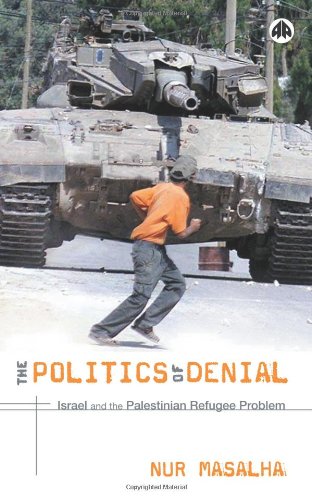 The Politics of Denial: Israel and the Palestinian Refugee Problem