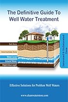 The Definitive Guide To Well Water Treatment: Effective Treatment for Problem Well Water The Definitive Guide To Well Water Treatment: Effective Treatment for Problem Well Water