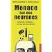Menace sur nos neurones - Alzheimer, Parkinson... et ceux qui en profitent