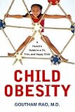 Child Obesity: A Parent's Guide to a Fit, Trim, And Happy Child Goutham Rao