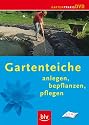 Gartenteiche - Anlegen, bepflanzen, pflegen