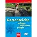 Gartenteiche - Anlegen, bepflanzen, pflegen
