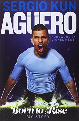 Sergio Kun Aguero: Born to Rise - My Story