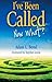 I've Been Called: Now What?