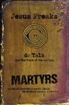 Jesus Freaks: DC Talk and The Voice of the Martyrs - Stories of Those Who Stood for Jesus, the Ultimate Jesus Freaks