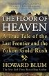 The Floor of Heaven: A True Tale of the Last Frontier and the Yukon Gold Rush