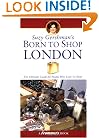 Suzy Gershman's Born to Shop London: The Ultimate Guide for Travelers Who Love to Shop