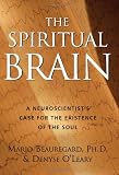 The Spiritual Brain: A Neuroscientist's Case for the Existence of the Soul