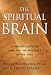 The Spiritual Brain: A Neuroscientist's Case for the Existence of the Soul