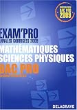Math�matiques Sciences Physiques Bac Pro industriel : Annales corrig�es