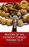 History of the Catholic Church - Volume I and II - Enhanced