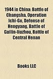 1944 in China: Battle of Changsha, Operation Ichi-Go, Defense of Hengyang, Battle of Guilin-Liuzhou, Battle of Central Henan-