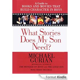 What Stories Does My Son Need?: A Guide to Books and Movies that Build Character in Boys