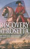Discovery at Rosetta: The Stone that Unlocked the Mysteries of Ancient Egypt