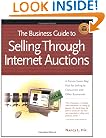 The Business Guide to Selling Through Internet Auctions: How to Implement a Structured Marketing Plan for Selling to Consumers and Other Businesses