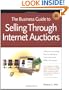 The Business Guide to Selling Through Internet Auctions: How to Implement a Structured Marketing Plan for Selling to Consumers and Other Businesses