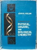 Principles of physical, organic, and biological chemistry : an introduction of the molecular basis of life