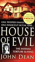 House of Evil: The Indiana Torture Slaying (St. Martin's True Crime Library) House of Evil: The Indiana Torture Slaying (St. Martin's True Crime Library)