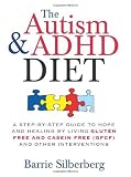 The Autism & ADHD Diet: A Step-by-Step Guide to Hope and Healing by Living Gluten Free and Casein Free (GFCF) and Other Interventions by Silberberg, Barrie 1st (first) Edition (4/1/2009)