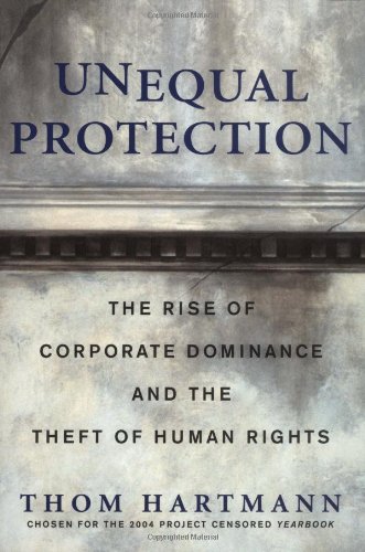 unequal protection the rise of corporate dominance and the theft of human rights