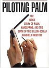 Piloting Palm: The Inside Story of Palm, Handspring, and the Birth of the Billion-Dollar Handheld Industry