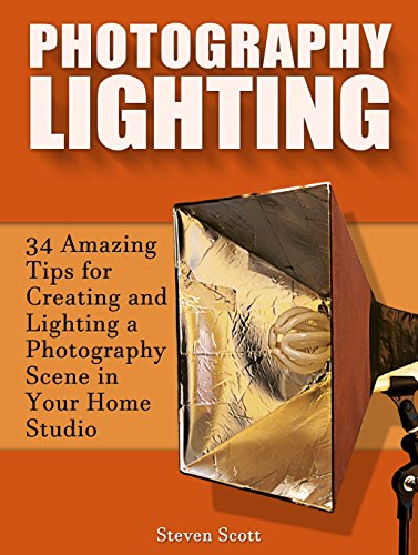 Photography Lighting: 34 Amazing Tips for Creating and Lighting a Photography Scene in Your Home Studio (Photography Lighting, lighting photography books, portrait photography lighting)