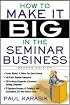 How to Make it Big in the Seminar Business