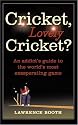 Cricket, Lovely Cricket?: An Addict's Guide to the World's Most Exasperating Game
