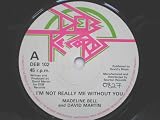 IM NOT REALLY ME WITHOUT YOU VINYL 7" MADELINE BELL AND DAVID MARTIN