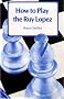 How to Play the Ruy Lopez (A Batsford chess book)
