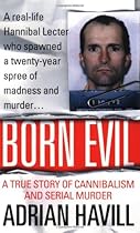 Born Evil: A True Story of Cannibalism and Serial Murder Born Evil: A True Story of Cannibalism and Serial Murder