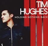 TIM HUGHES / HOLDING BACK NOTHING