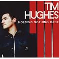 TIM HUGHES / HOLDING BACK NOTHING