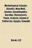 Mythological Islands: Atlantis, Mag Mell, Avalon, Symplegades, Baralku, Themyscira, Thule, Scheria, Island of California, Ogygia, Hawaiki-